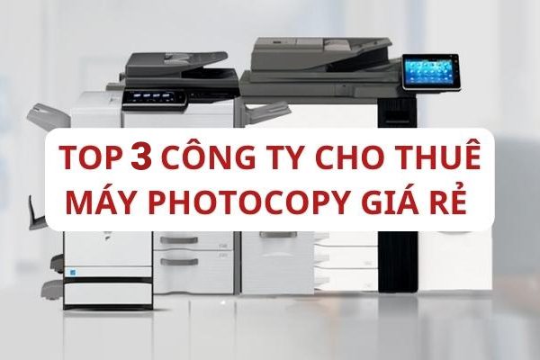 Top 3 công ty cho thuê máy photocopy giá rẻ tphcm